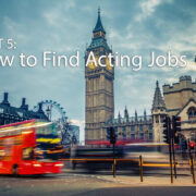 Acting With No Experience Part 5: How to Find Acting Jobs in London